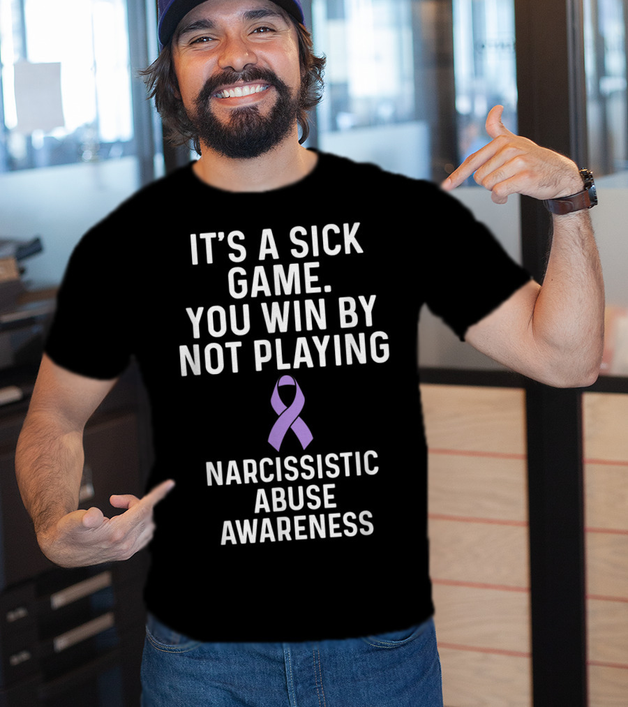 It's A Sick Game You Win By Not Playing Narcissistic Abuse Awareness T-Shirt