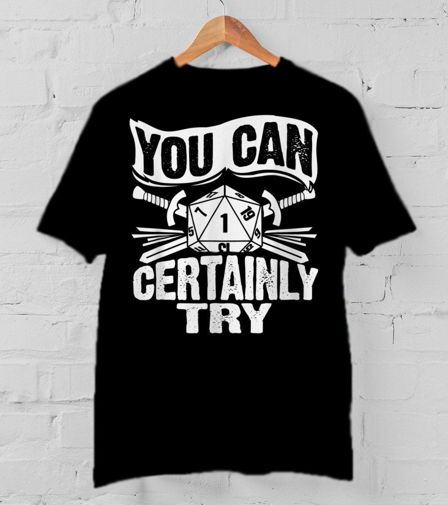 You Can Certainly Try Critical Fail D20 Dice Swords And Banner T-Shirt