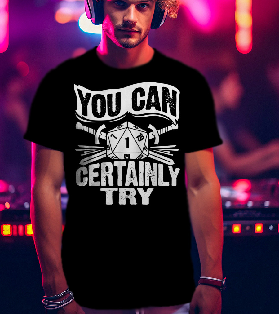 You Can Certainly Try Critical Fail D20 Dice Swords And Banner T-Shirt