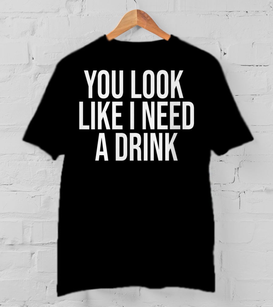 You Look Like I Need A Drink Fun Justin Moore T-Shirt