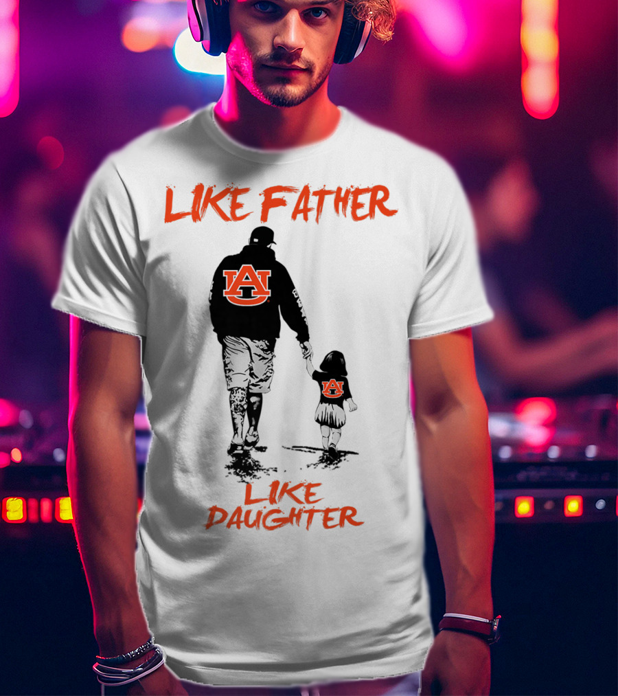 Like Father Like Daughter Auburn Tigers T-Shirt