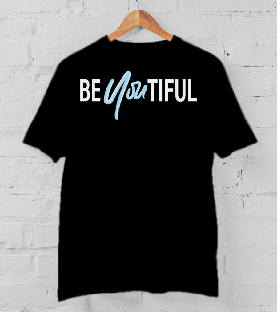 BE YOU TIFUL Beautiful Be You Tiful T-Shirt