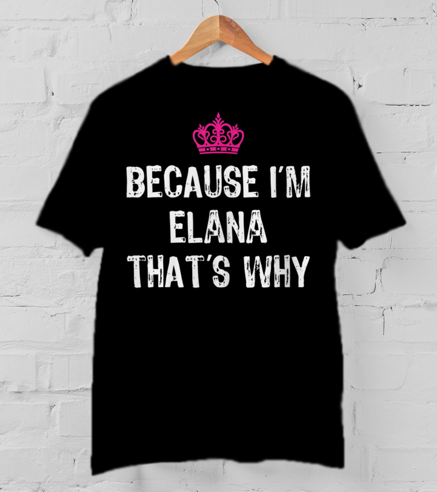 Because I'm Elana That's Why Pink Crown Ribbed White Letters T-Shirt