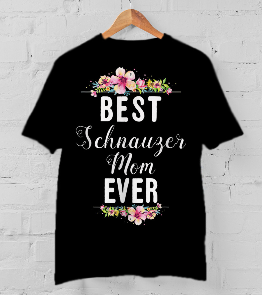 Best Schnauzer Mom Ever Floral Flowers T-Shirt