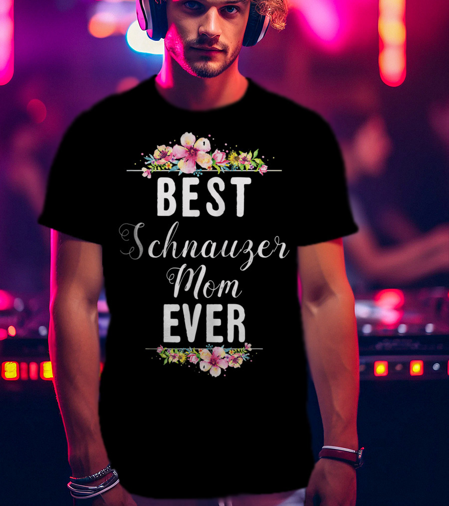 Best Schnauzer Mom Ever Floral Flowers T-Shirt