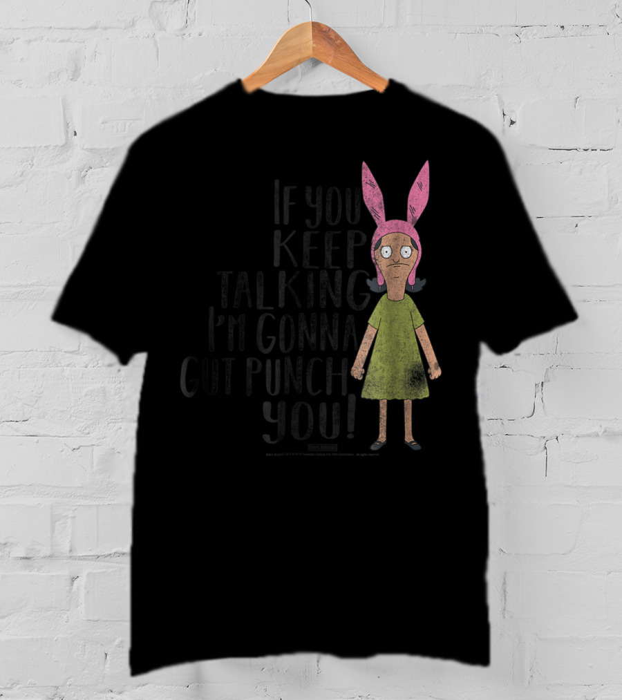 Bob's Burgers If You Keep Talking I'm Gonna Gut Punch You Louise Belcher T-Shirt
