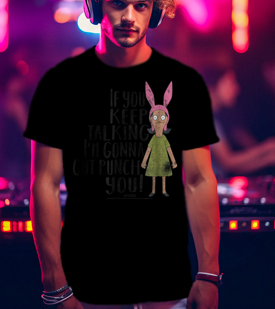 Bob's Burgers If You Keep Talking I'm Gonna Gut Punch You Louise Belcher T-Shirt