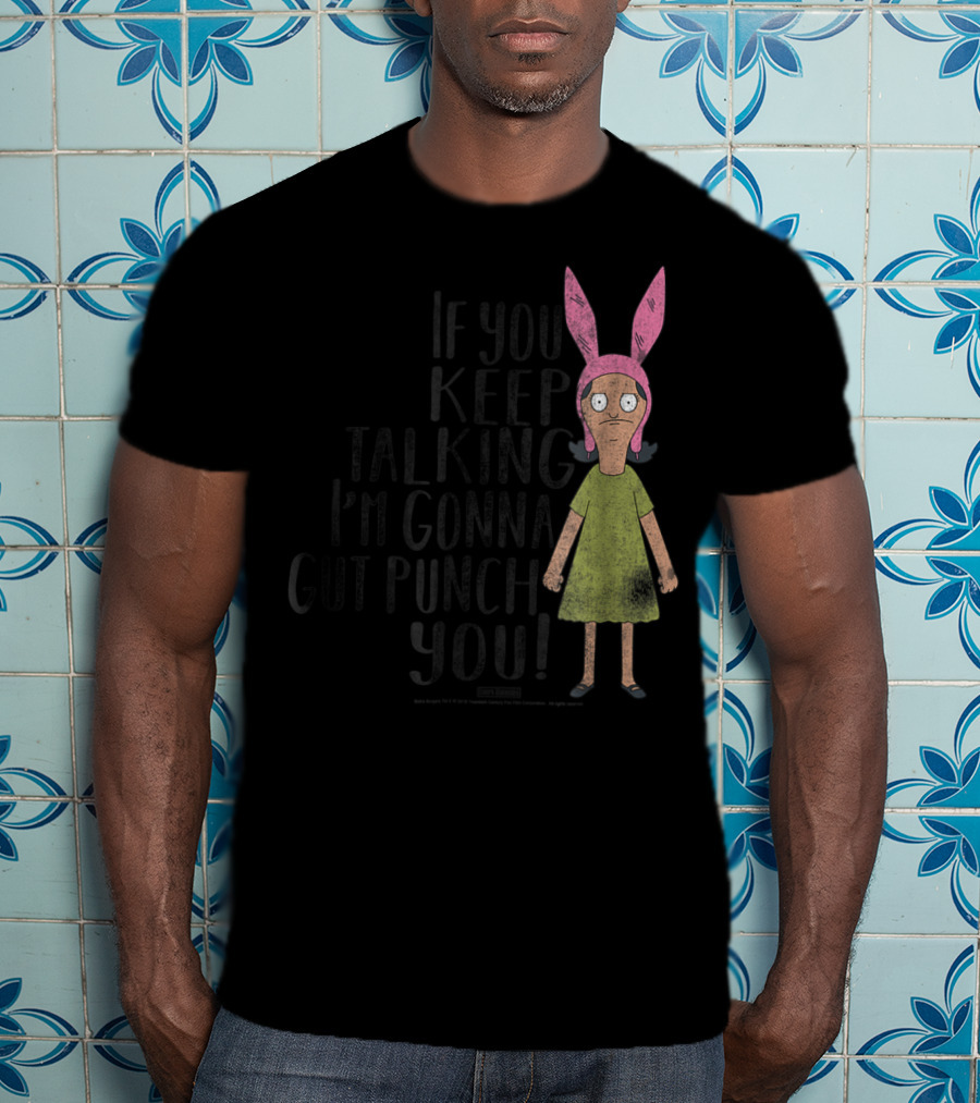Bob's Burgers If You Keep Talking I'm Gonna Gut Punch You Louise Belcher T-Shirt