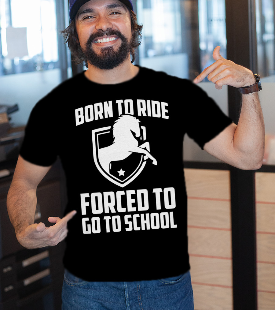 Born To Ride Forced To Go To School Horse Crest T-Shirt