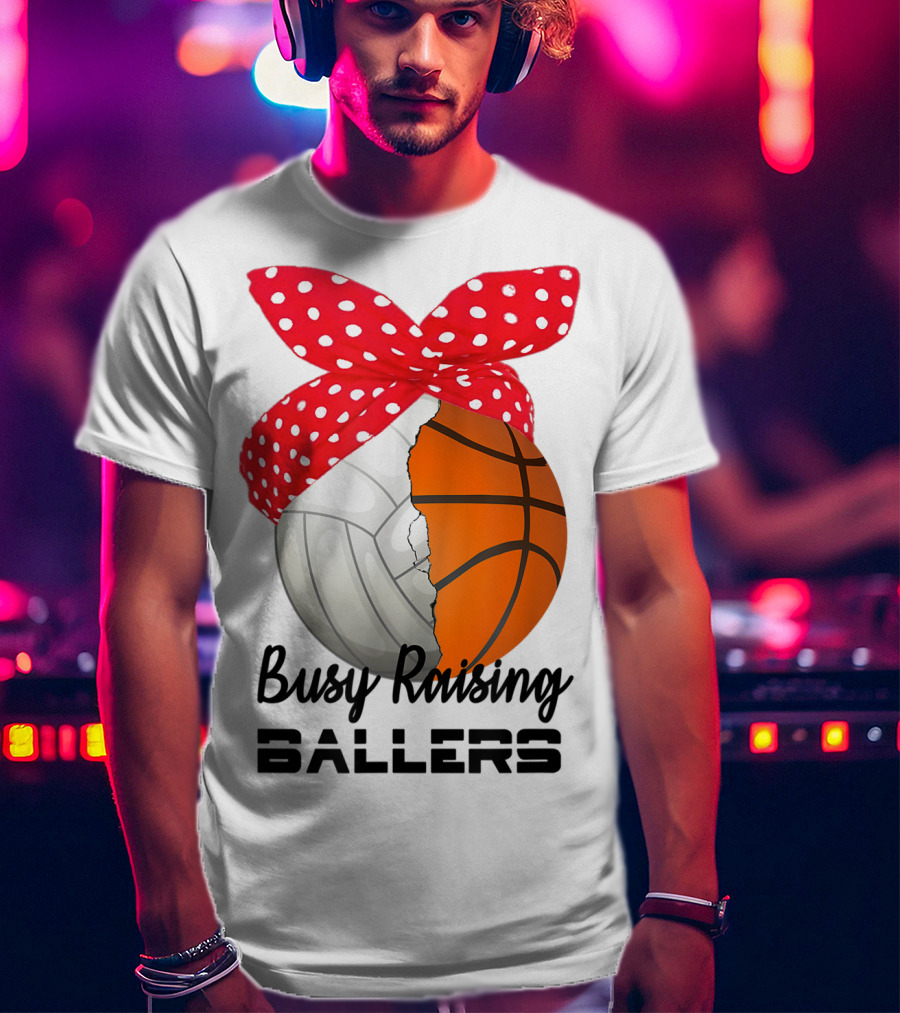 Busy Raising Ballers Basketball Volleyball Bandana T-Shirt