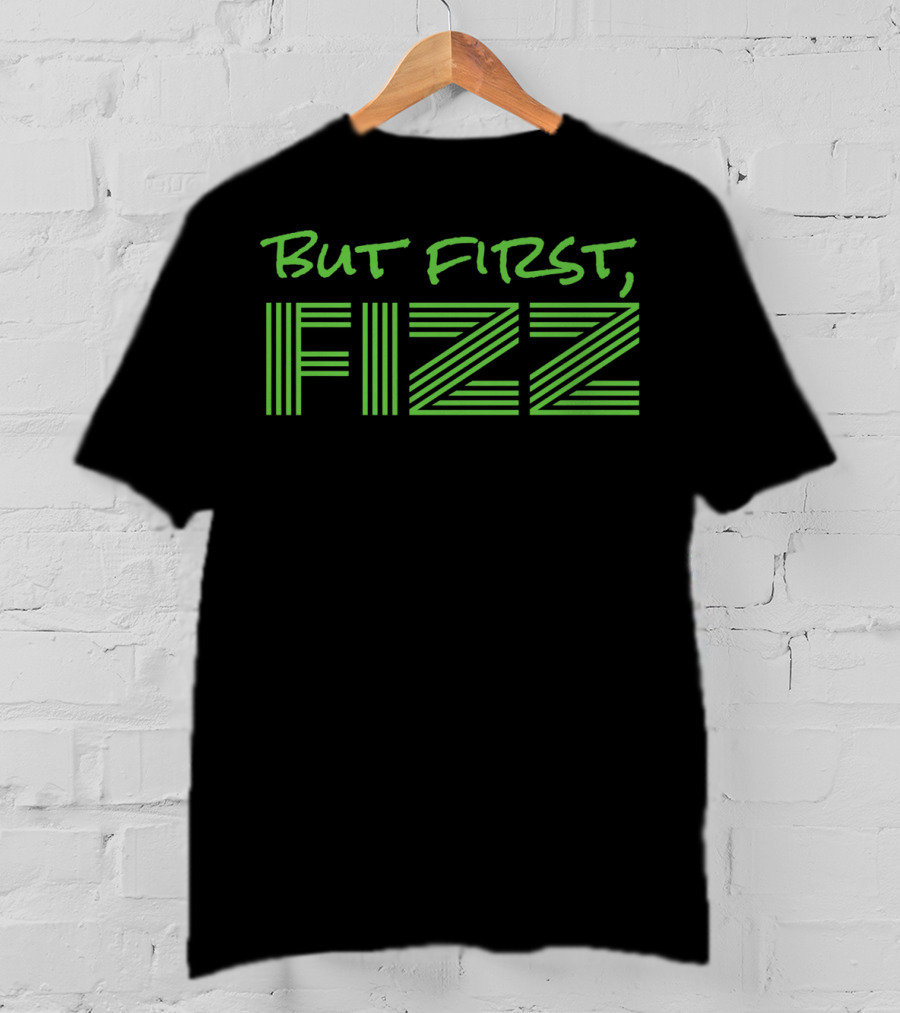 But First Fizz T-Shirt