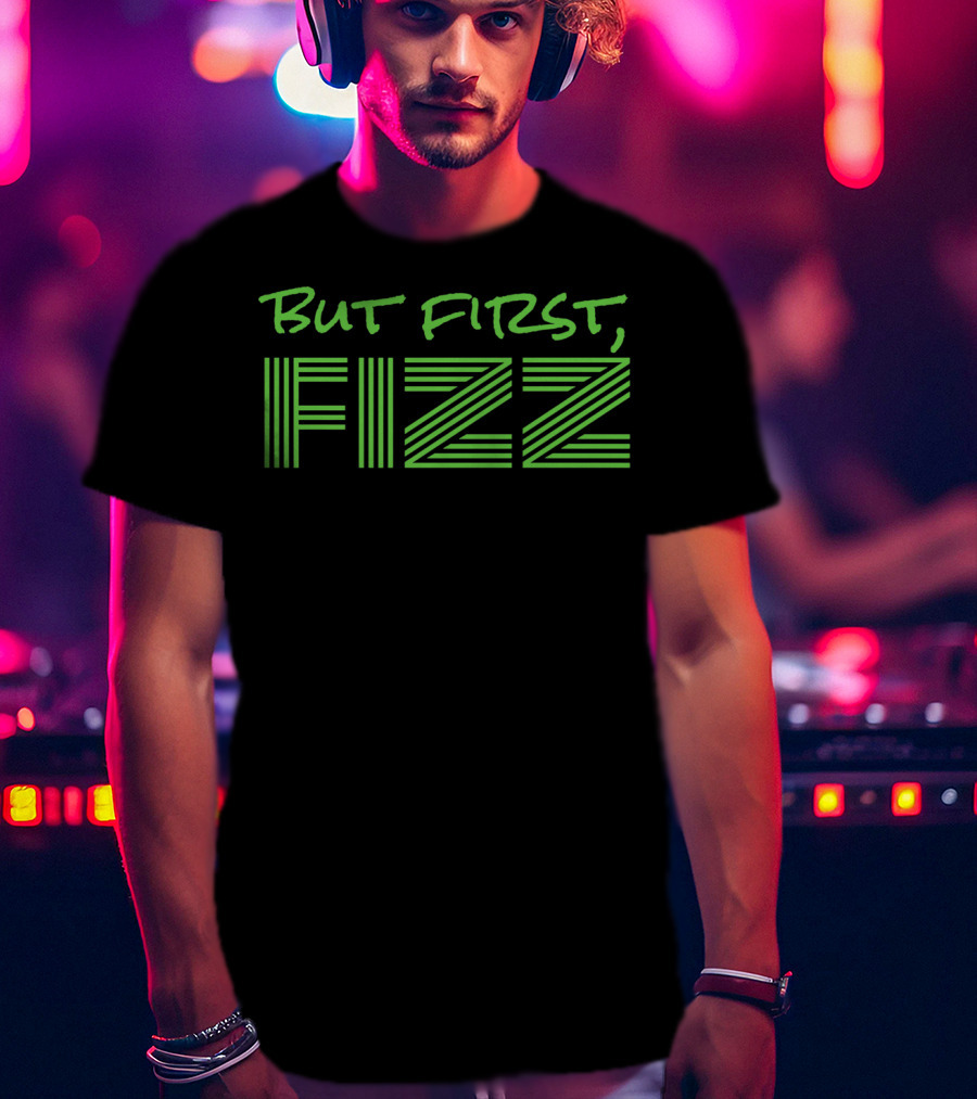 But First Fizz T-Shirt