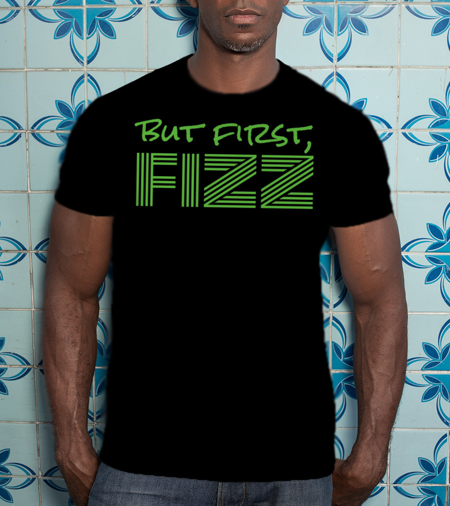 But First Fizz T-Shirt