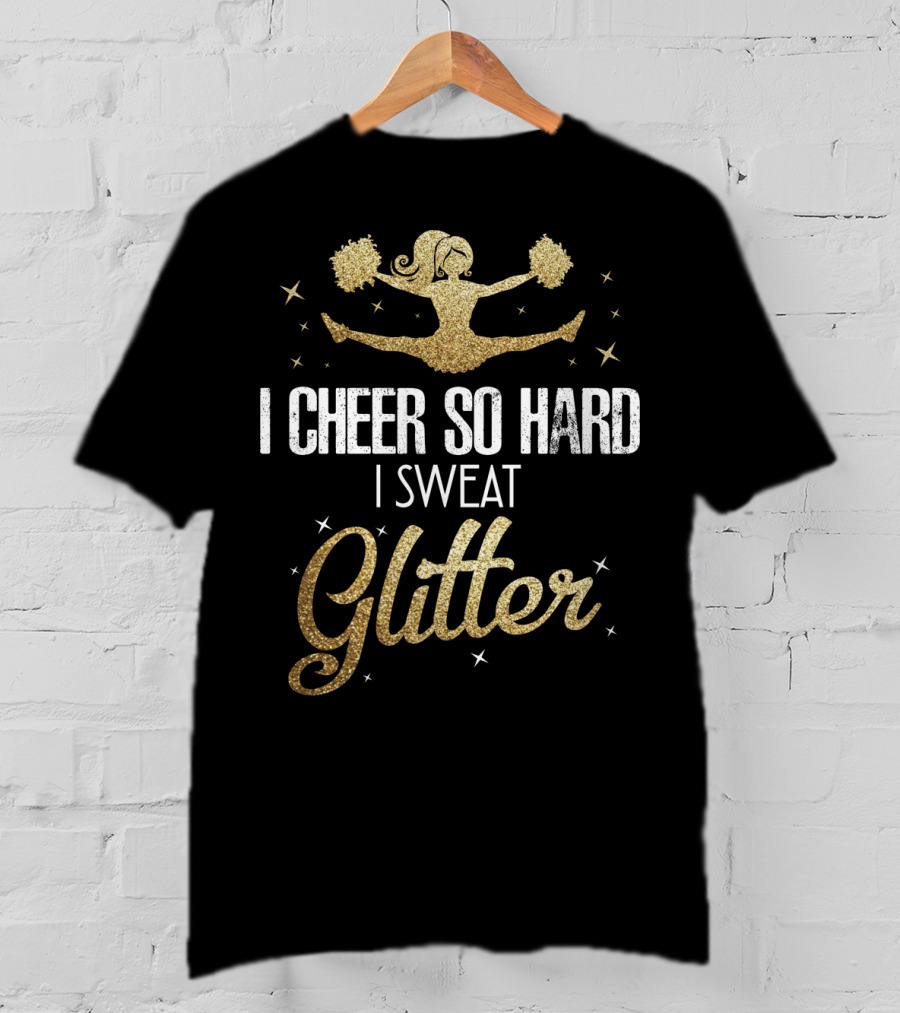 I Cheer So Hard I Sweat Glitter Cheerleader Funny Team Cute T-Shirt