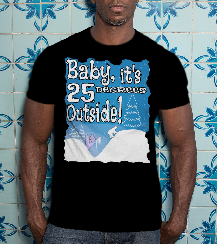 Baby, It's 25 Degrees Outside Polar Bear Christmas Holiday T-Shirt