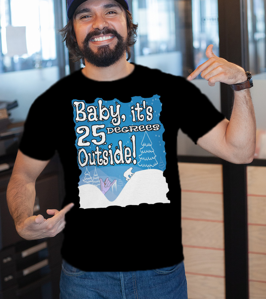 Baby, It's 25 Degrees Outside Polar Bear Christmas Holiday T-Shirt