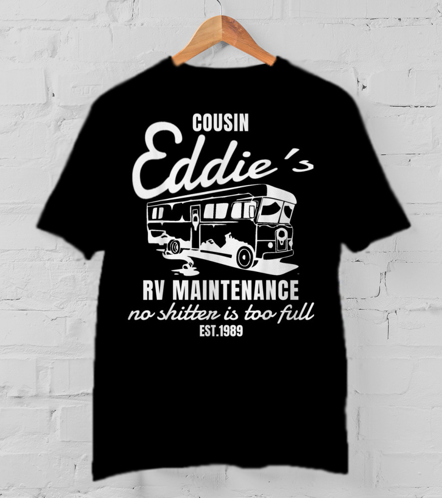 Cousin Eddie's RV Maintenance No Shitter Is Too Full Est. 1989 T-Shirt