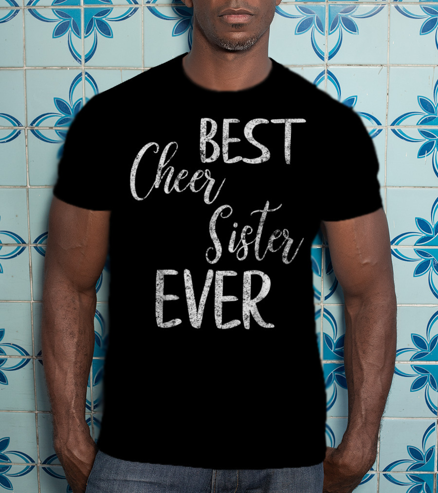 Best Cheer Sister Ever Cute Cheerleading Pep Squad T-Shirt