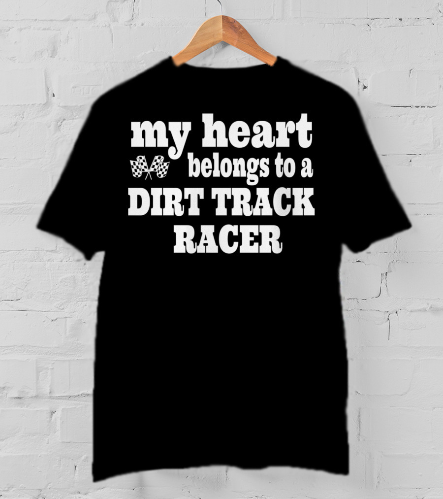 My Heart Belongs To A Dirt Track Racer T-Shirt
