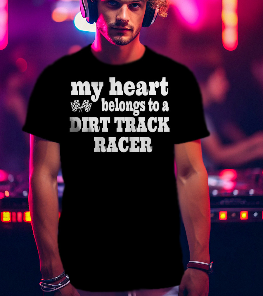 My Heart Belongs To A Dirt Track Racer T-Shirt