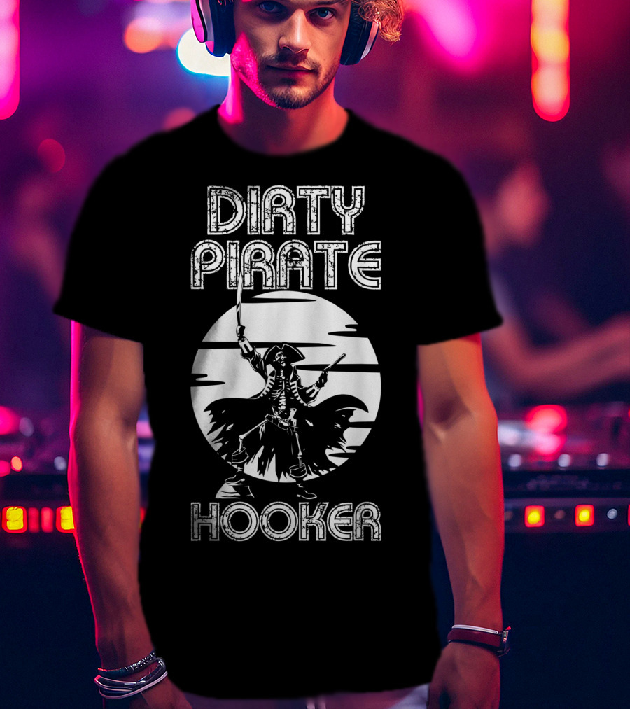 Dirty Pirate Hooker Funny Gasparilla Party Pirate Hooker T-Shirt