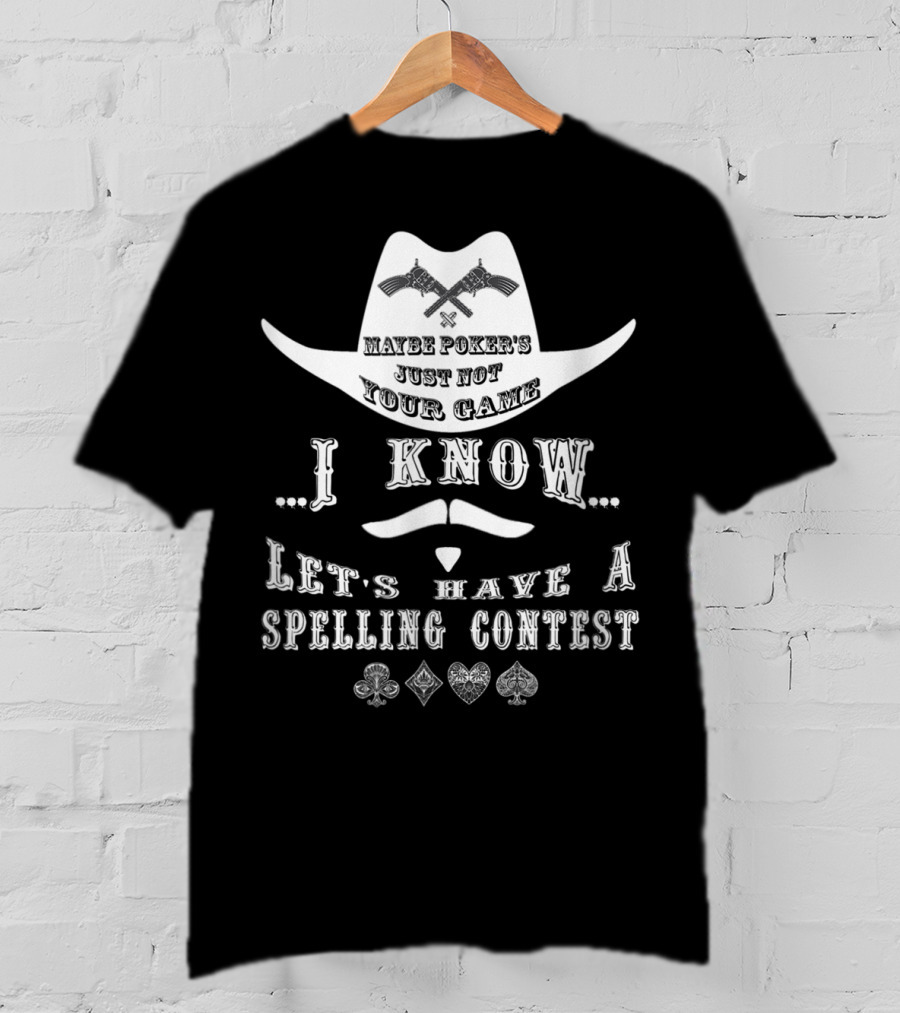 Doc Holliday Maybe Poker's Just Not Your Game I Know Let's Have A Spelling Contest T-Shirt