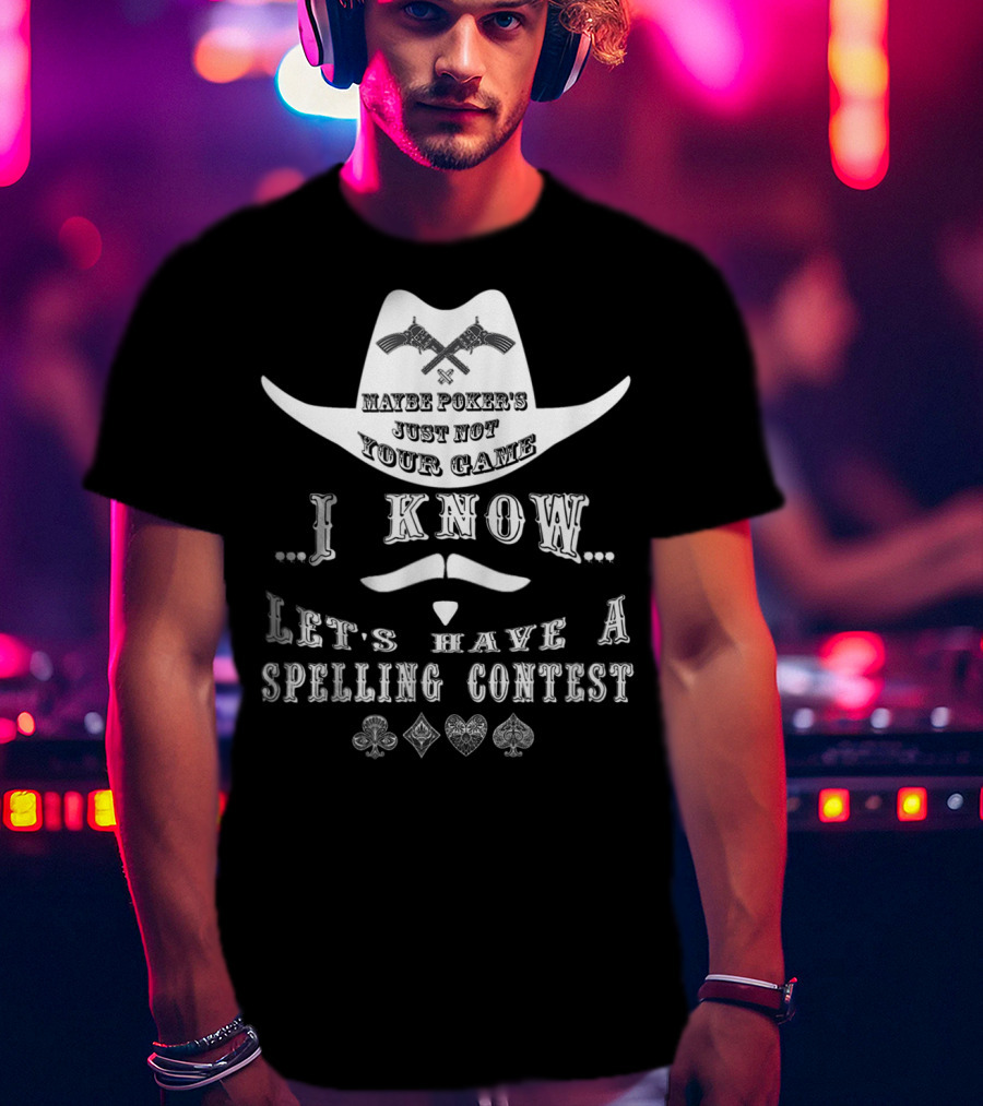 Doc Holliday Maybe Poker's Just Not Your Game I Know Let's Have A Spelling Contest T-Shirt