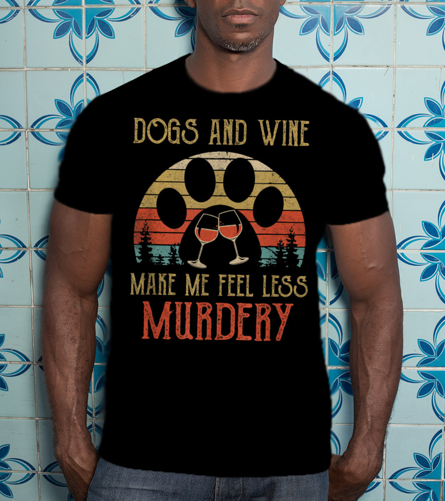 Dogs And Wine Make Me Feel Less Murdery Vintage Retro Paw Print And Wine Glasses T-Shirt