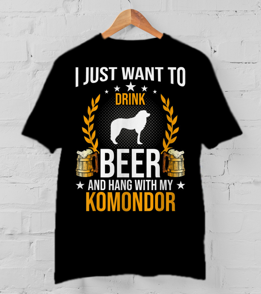 I Just Want To Drink Beer And Hang With My Komondor T-Shirt
