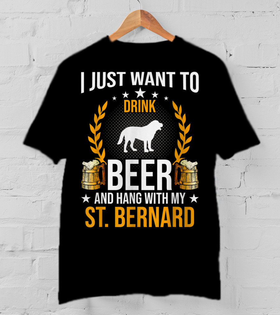 I Just Want To Drink Beer And Hang With My St. Bernard T-Shirt