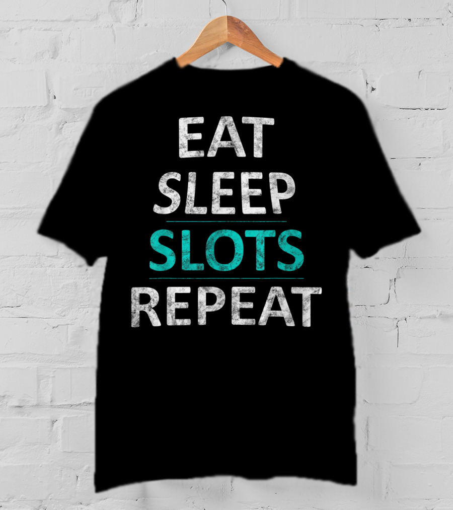 Eat Sleep Slots Repeat Lucky Casino Game Bonus Lifestyle T-Shirt