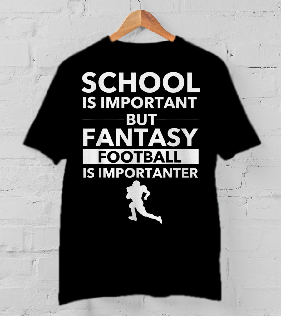 School Is Important But Fantasy Football Is Importanter Football Player T-Shirt