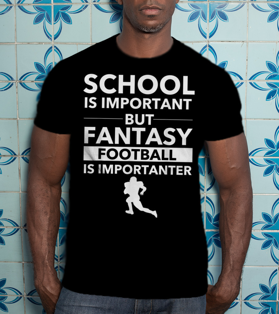 School Is Important But Fantasy Football Is Importanter Football Player T-Shirt