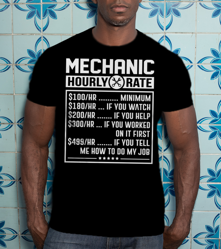 Mechanic Hourly Rate Minimum Watch Help Worked Tell Me How To Do My Job T-Shirt