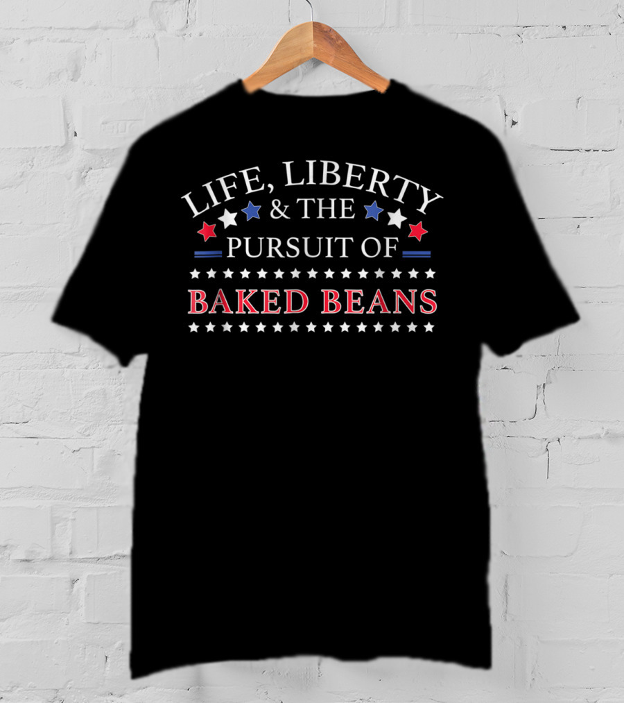 Life Liberty And The Pursuit Of Baked Beans T-Shirt