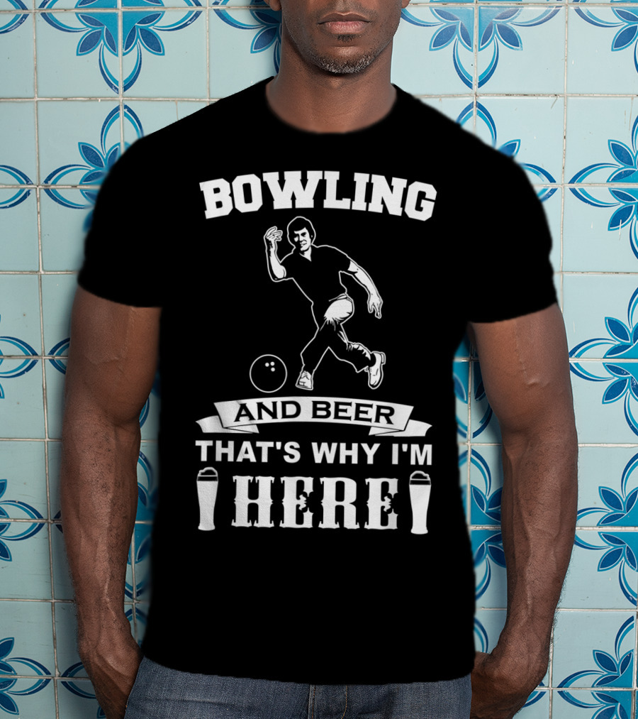 Bowling And Beer That's Why I'm Here T-Shirt