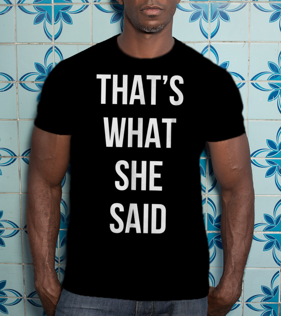 That's What She Said Funny Cute Joke T-Shirt