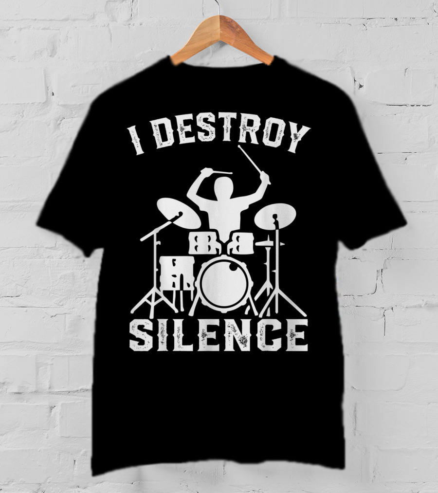 I Destroy Silence Drummer Humor Funny Drummer Funny Drums T-Shirt