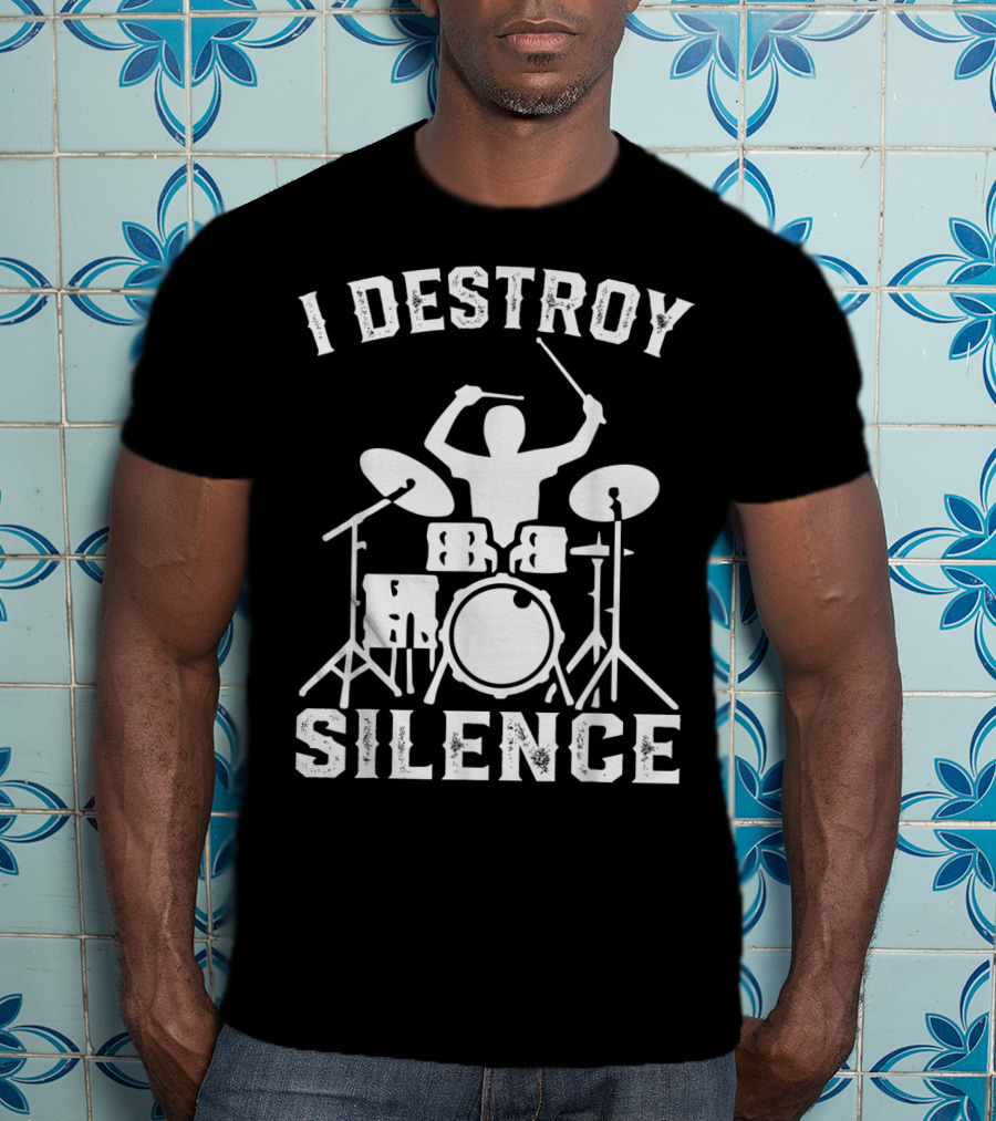 I Destroy Silence Drummer Humor Funny Drummer Funny Drums T-Shirt