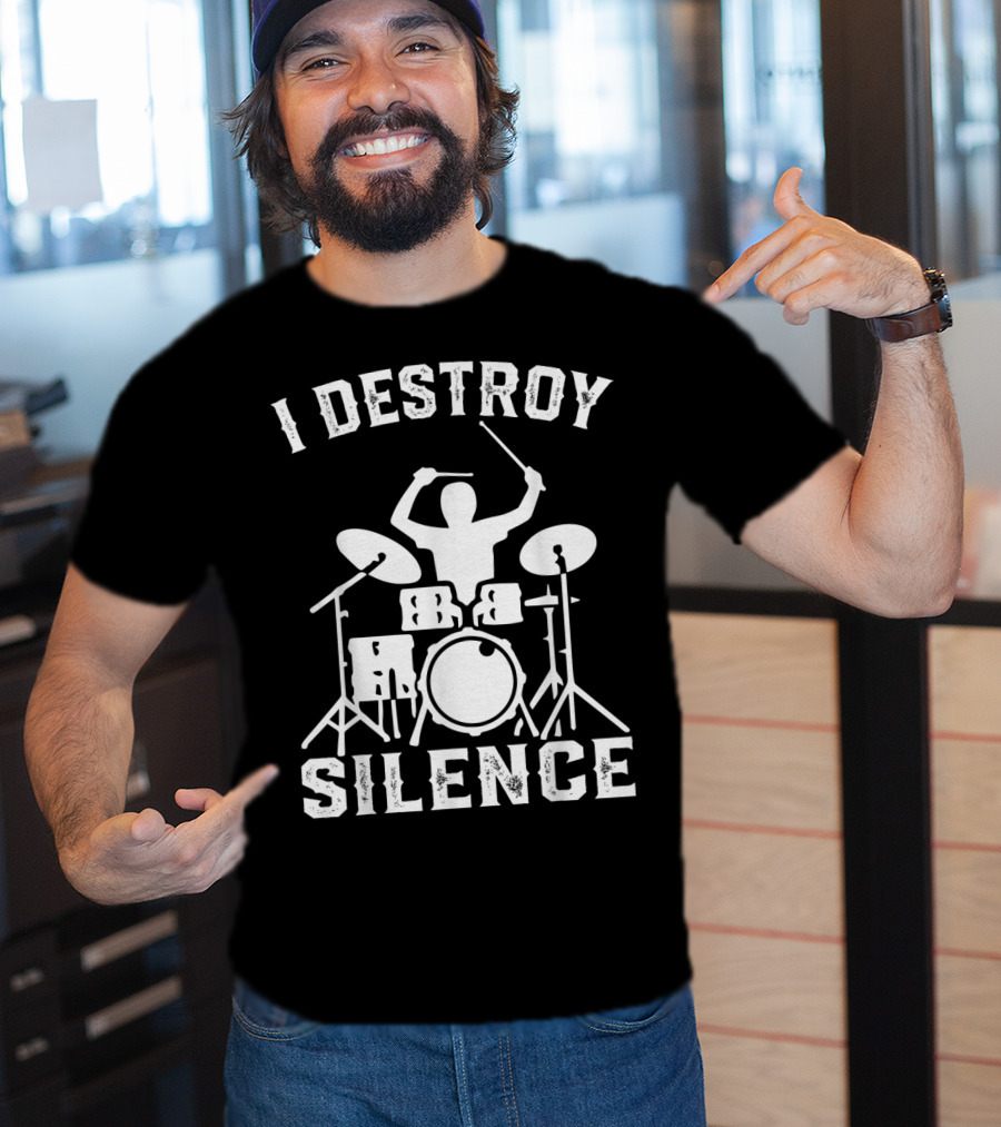 I Destroy Silence Drummer Humor Funny Drummer Funny Drums T-Shirt