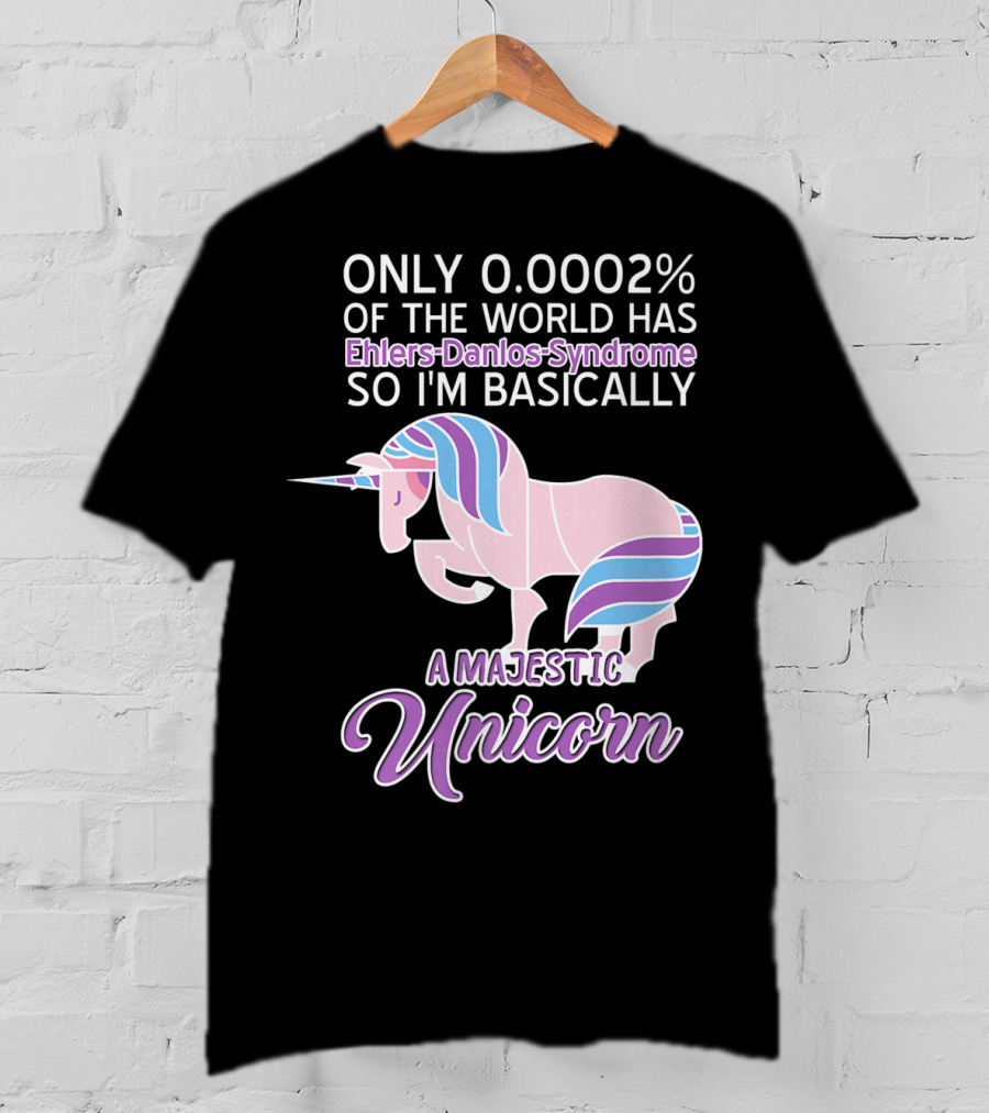 Only 0.0002% Of The World Has Ehlers-Danlos Syndrome So I'm Basically A Majestic Unicorn T-Shirt