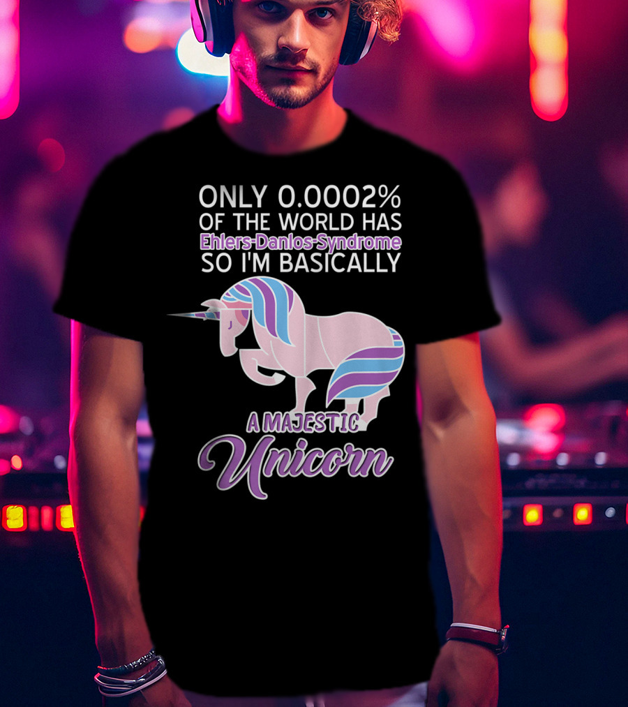 Only 0.0002% Of The World Has Ehlers-Danlos Syndrome So I'm Basically A Majestic Unicorn T-Shirt