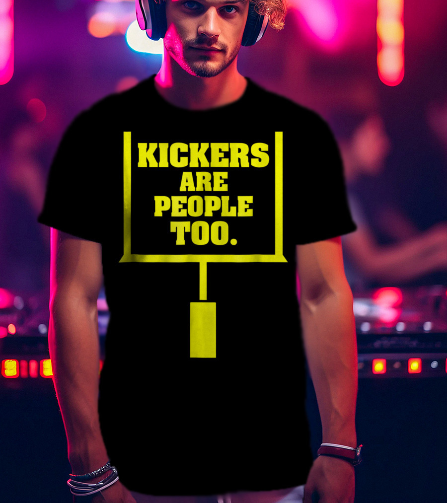 Kickers Are People Too Funny Fantasy Football Kicker Draft Party T-Shirt