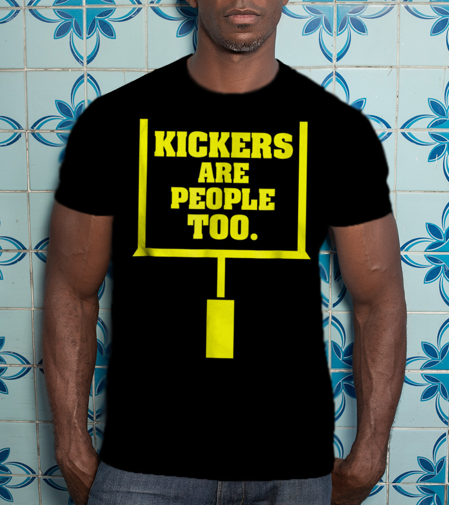 Kickers Are People Too Funny Fantasy Football Kicker Draft Party T-Shirt