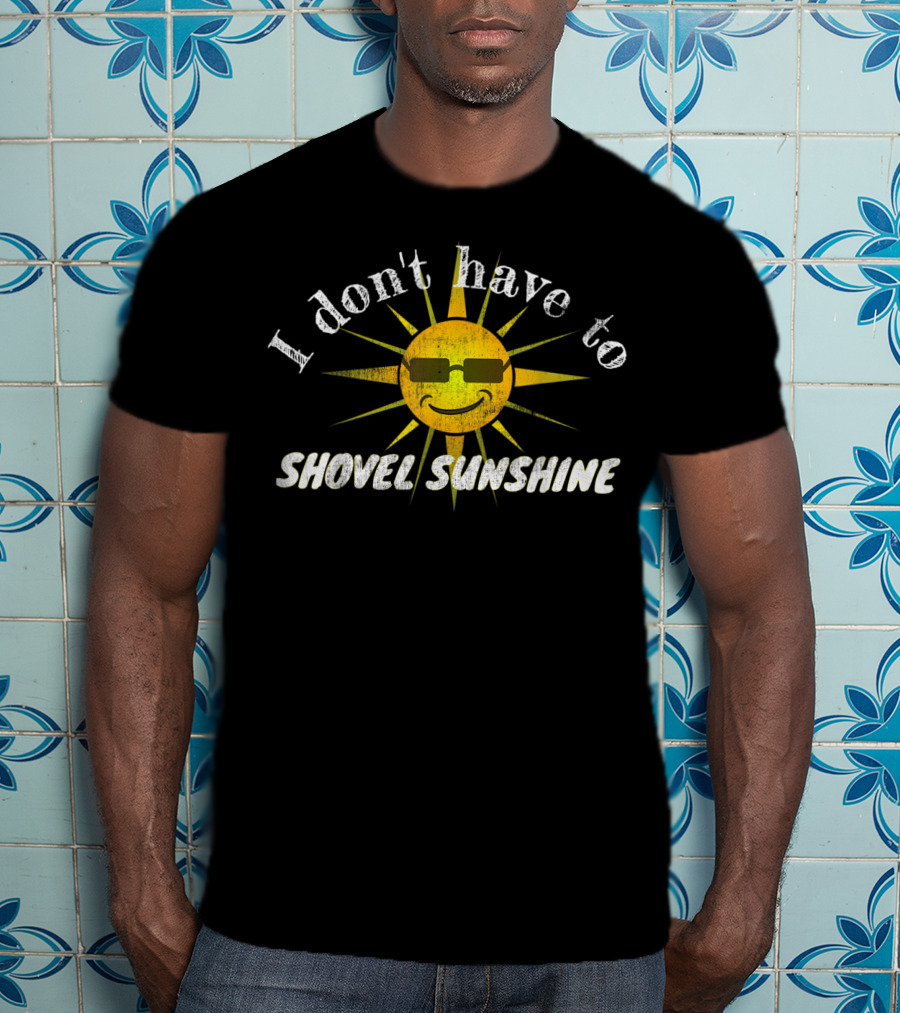 Funny Florida State Snowbird I Don't Have To Shovel Sunshine T-Shirt
