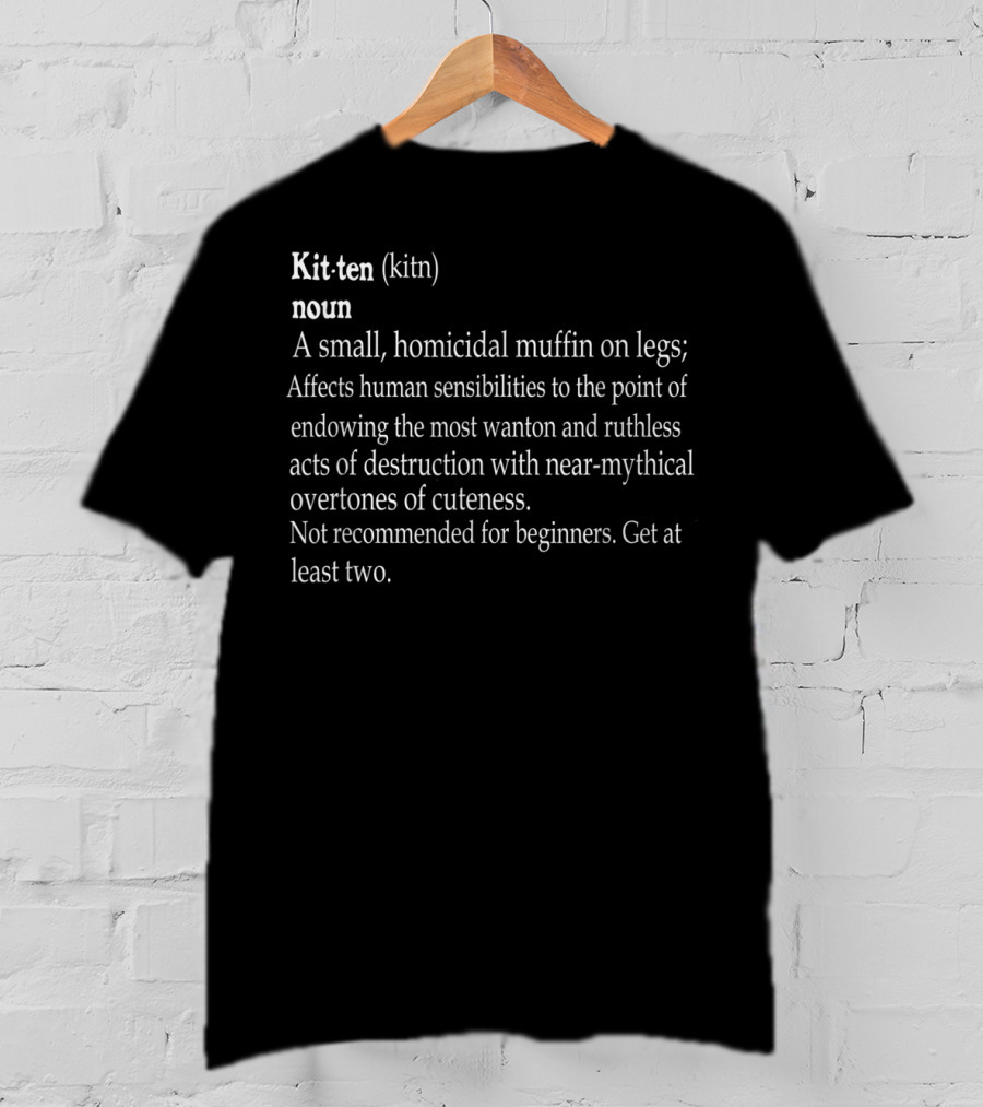 Funny Kitten Definition A Small Homicidal Muffin With Near-Mythical Overtones Of Cuteness T-Shirt
