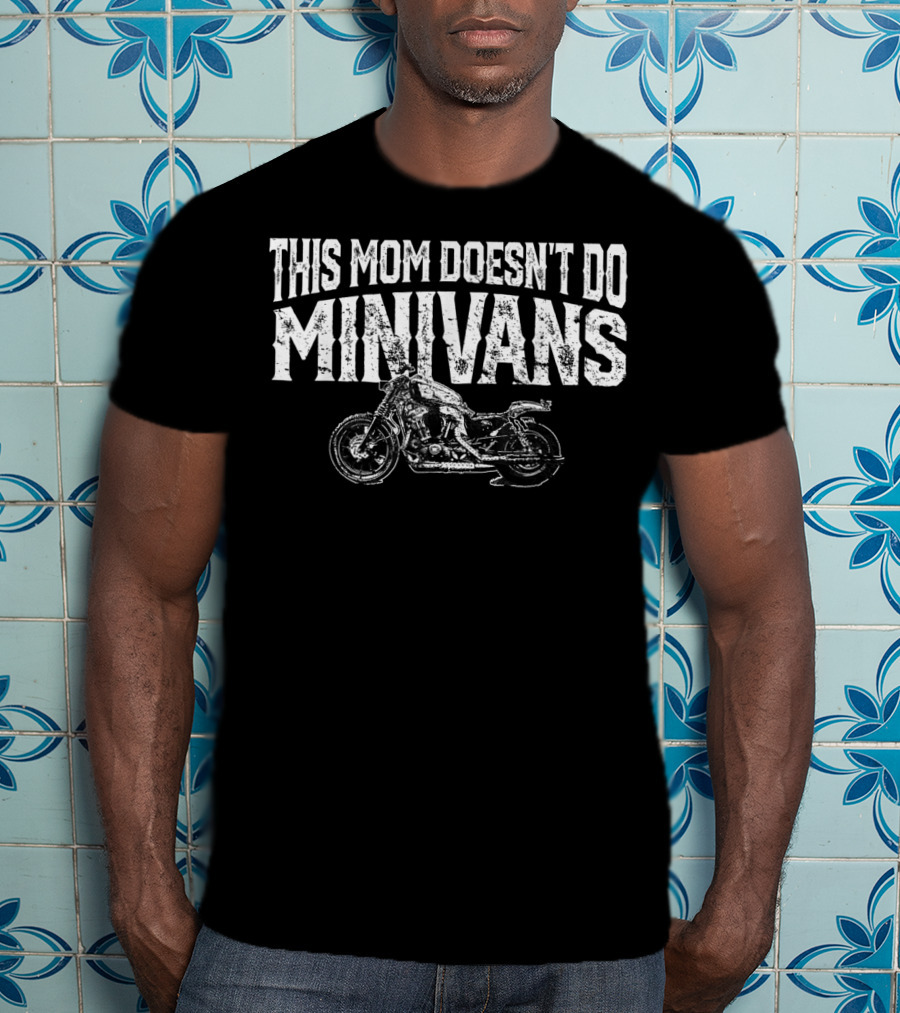 This Mom Doesn't Do Minivans Funny Motorcycle Mom Biker T-Shirt