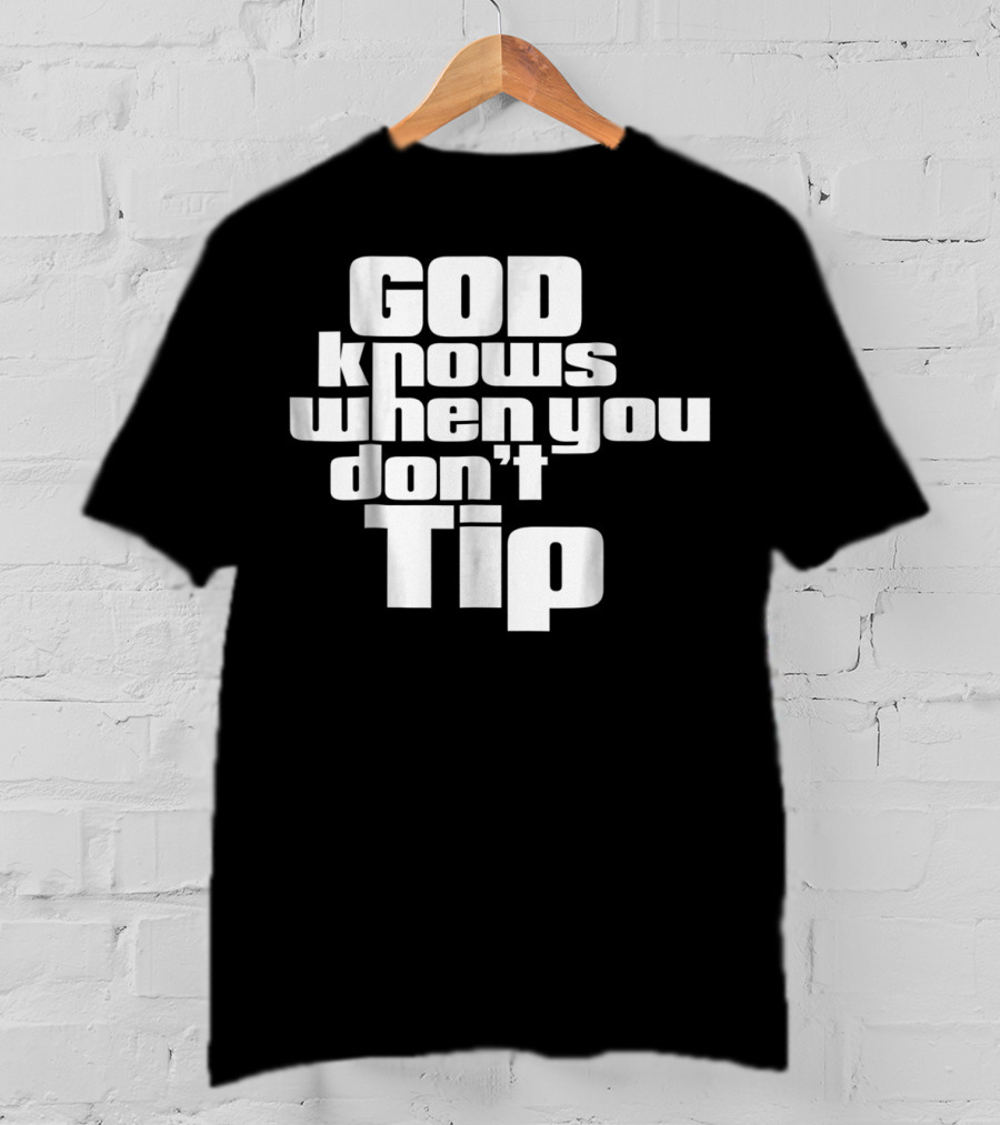 GOD Knows When You Don't Tip Funny Sarcastic Sayings Bartender Waitress T-Shirt