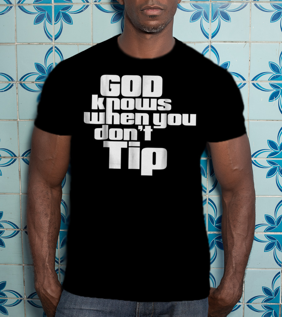 GOD Knows When You Don't Tip Funny Sarcastic Sayings Bartender Waitress T-Shirt