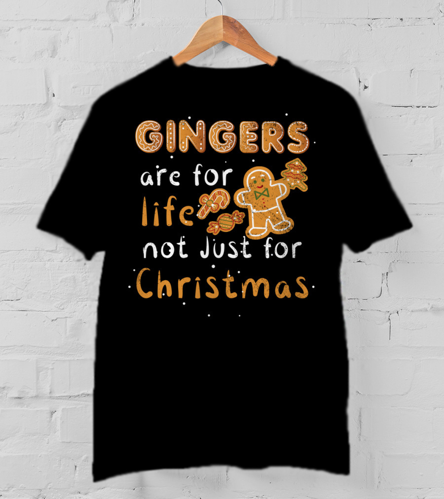 Gingers Are For Life Not Just For Christmas T-Shirt